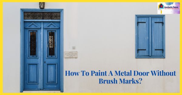 How To Paint A Metal Door Without Brush Marks