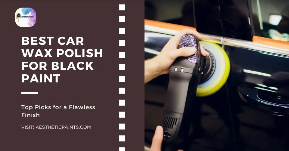 Best Car Wax Polish for Black Paint