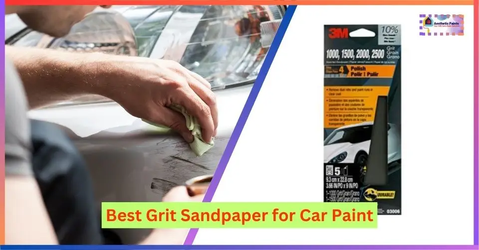 Best Grit Sandpaper for Car Paint