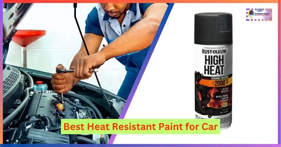 Best Heat Resistant Paint for Car
