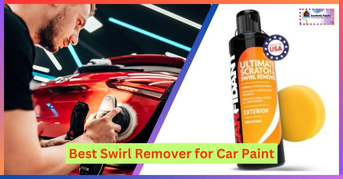 Best Swirl Remover for Car Paint
