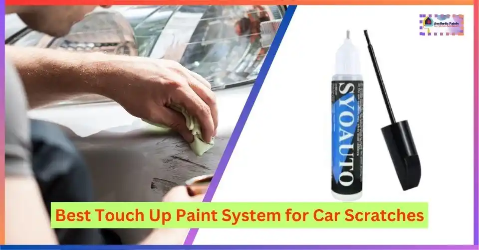 Best Touch Up Paint System for Car Scratches